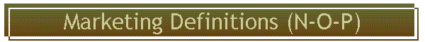 Marketing Definitions (N-O-P)